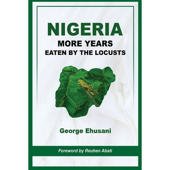 Nigeria: More Years Eaten By the Locusts (Paperback)