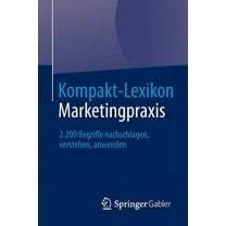 Kompakt-Lexikon Marketingpraxis: 2.200 Begriffe Nachschlagen, Verstehen, Anwenden, (Paperback)