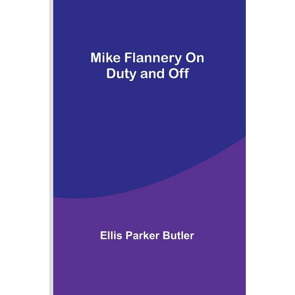 Mike Flannery On Duty and Off, (Paperback)