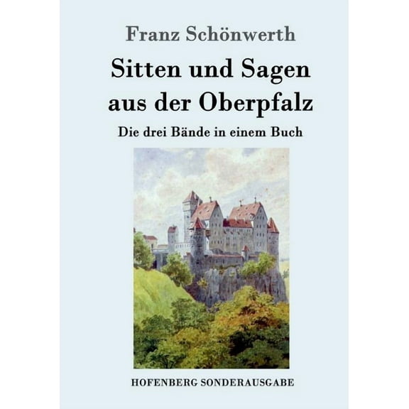 Sitten und Sagen aus der Oberpfalz : Die drei Bände in einem Buch (Paperback)