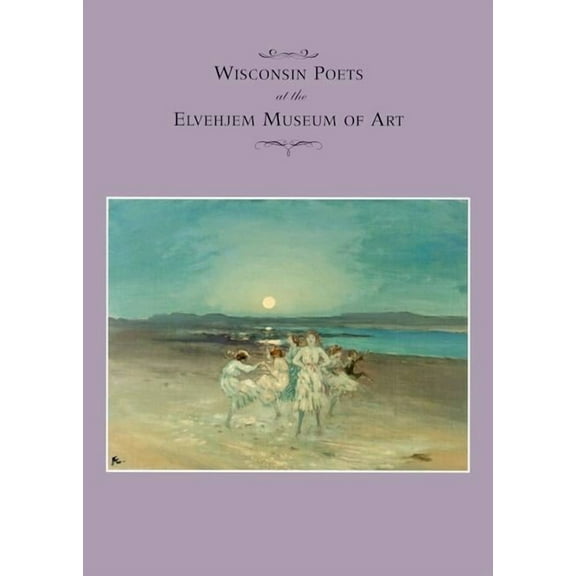 Chazen Museum of Art Catalogs: Wisconsin Poets at the Elvehjem Museum of Art (Paperback)