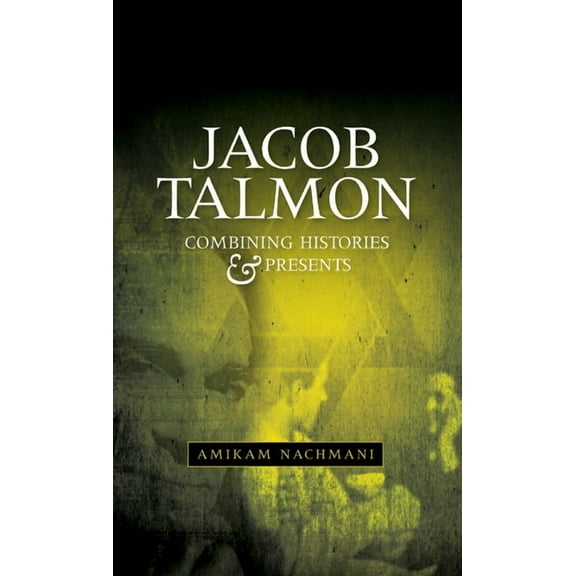 Jacob Talmon: Combining Histories and Presents, (Hardcover)