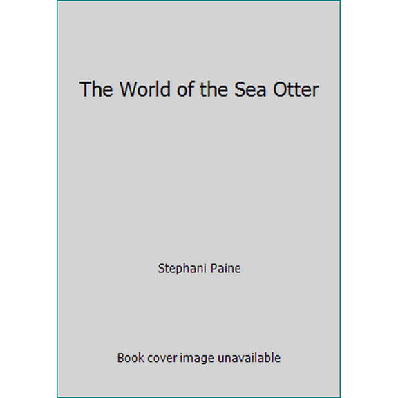 Pre-Owned The World of the Sea Otter (Hardcover) 0871565463 9780871565464