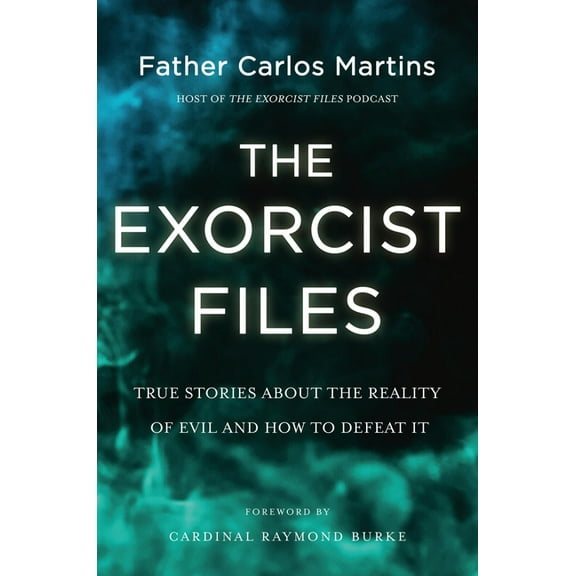 The Exorcist Files: True Stories about the Reality of Evil and How to Defeat It, (Hardcover)