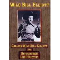 Calling Wild Bill Elliott / Bordertown Gun Fighters