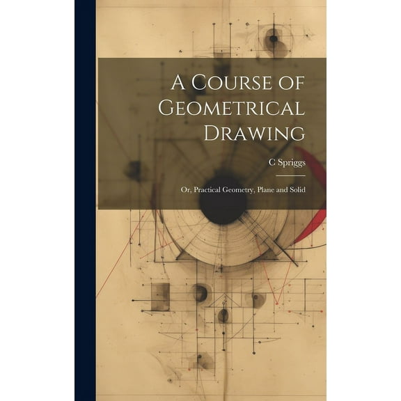 A Course of Geometrical Drawing (Hardcover)