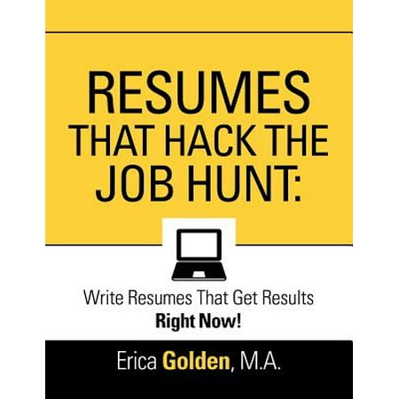 Resumes That Hack the Job Hunt : Write Resumes That Get Results Right (Best Way To Job Hunt)