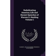 Rededicating America; Life and Recent Speeches of Warren G. Harding Volume 1 (Hardcover)
