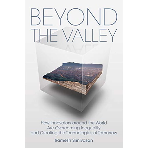Beyond the Valley: How Innovators around the World are Overcoming Inequality and Creating the Technologies of Tomorrow (Mit Press)