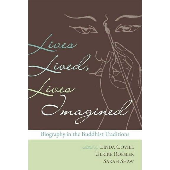 Lives Lived, Lives Imagined : Biography in the Buddhist Traditions (Paperback)