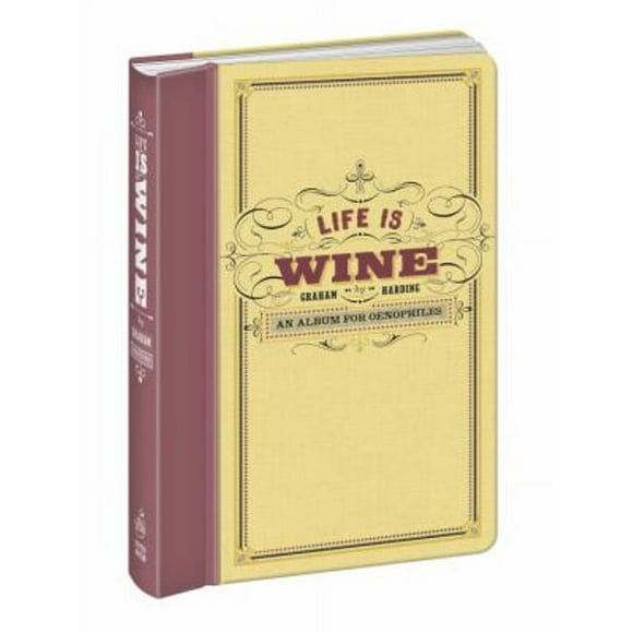 Pre-Owned Life Is Wine : An Album for Oenophiles (Hardcover) 9780307952318