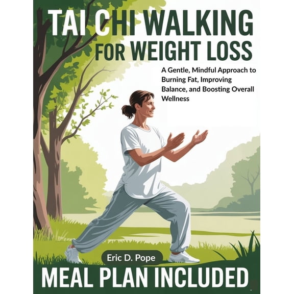 Tai Chi walking for weight loss: A Gentle, Mindful Approach to Burning Fat, Improving Balance, and Boosting Overall Well, (Paperback)