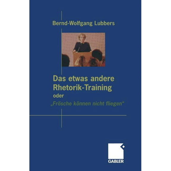 Das Etwas Andere Rhetorik-Training Oder "FrÃ¶sche KÃ¶nnen Nicht Fliegen", (Paperback)