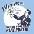 thumbnail image 3 of CafePress - Why Work When You Can Play Poker Light T Shirt - Men's Classic Graphic T-Shirt, 3 of 4