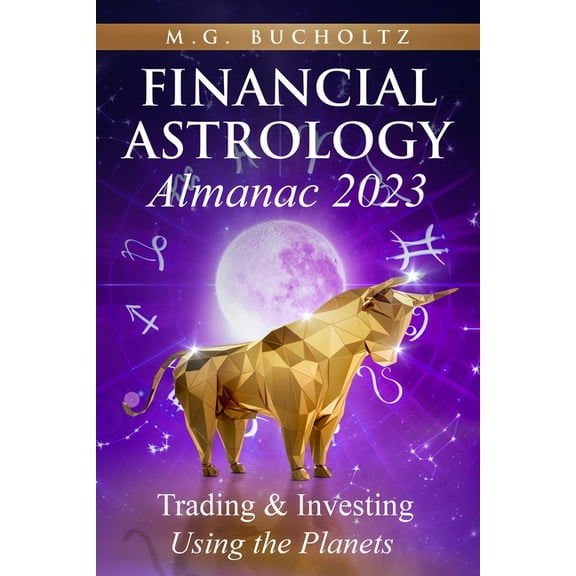 Financial Astrology Almanac: Financial Astrology Almanac 2023: Trading & Investing Using the Planets (Paperback)
