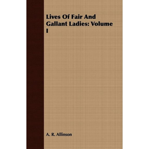 Lives Of Fair And Gallant Ladies: Volume I (Paperback)