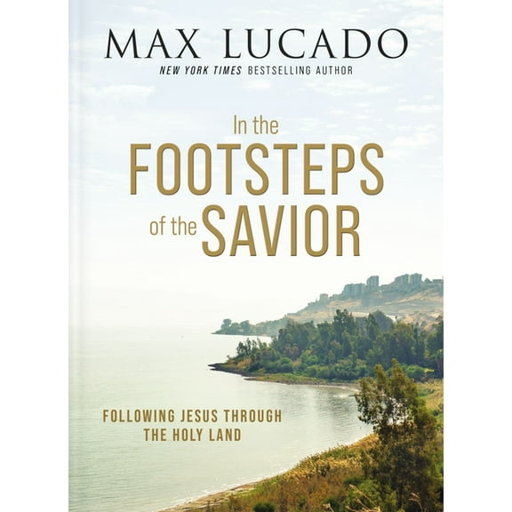 In the Footsteps of the Savior: Following Jesus Through the Holy Land, (Hardcover)
