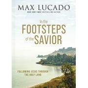 In the Footsteps of the Savior: Following Jesus Through the Holy Land (Hardcover)