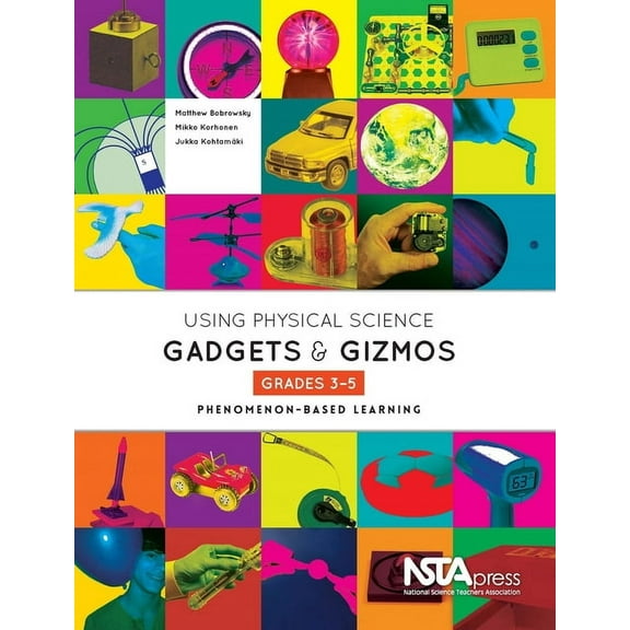 Using Physical Science Gadgets and Gizmos, Grades 3-5: Phenomenon-Based Learning, (Paperback)