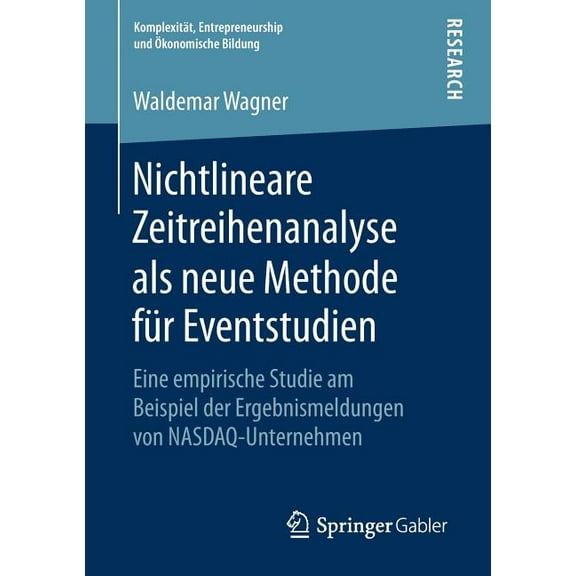 KomplexitÃ¤t, Entrepreneurship Und Ãkonom Nichtlineare Zeitreihenanalyse ALS Neue Methode FÃ¼r Eventstudien: Eine Empirische Studie Am Beispiel Der Ergebnismeldung, (Paperback)
