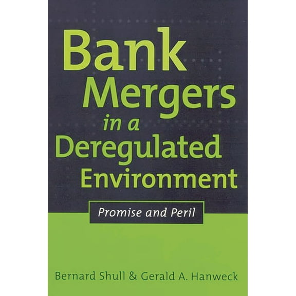 Bank Mergers in a Deregulated Environment: Promise and Peril, (Hardcover)