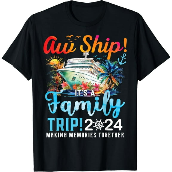Aw Ship It's A Family Trip 2024 Family Matching Cruise Trip T-ShirtMen and women, Black T-shirt, size: Extra large S-4XL