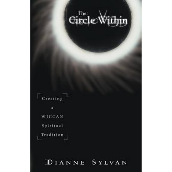 Pre-Owned The Circle Within: Creating a Wiccan Spiritual Tradition (Paperback) by Dianne Sylvan