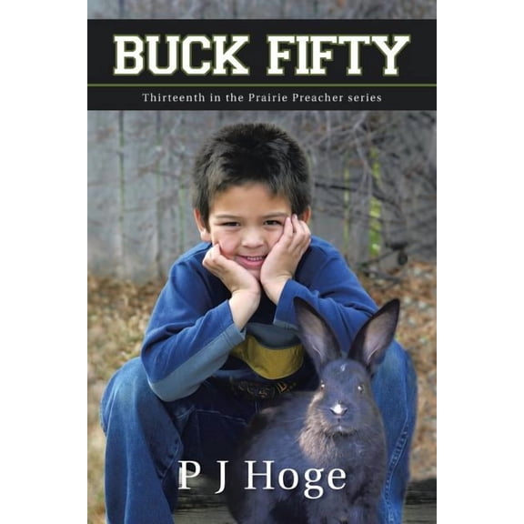 Buck Fifty: Thirteenth in the Prairie Preacher Series (Paperback) by P J Hoge