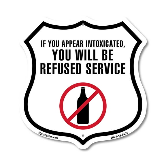 If You Appear Intoxicated You Will Be Refused Service 12 inch X 12 inch Shield-Shaped Rust-Free Aluminum Metal Sign Weather Resistant Made in the USA