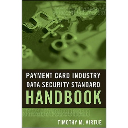 Payment Card Industry Data Security Standard Handbook