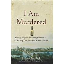 I Am Murdered: George Wythe, Thomas Jefferson, and the Killing That Shocked a New Nation, (Paperback)