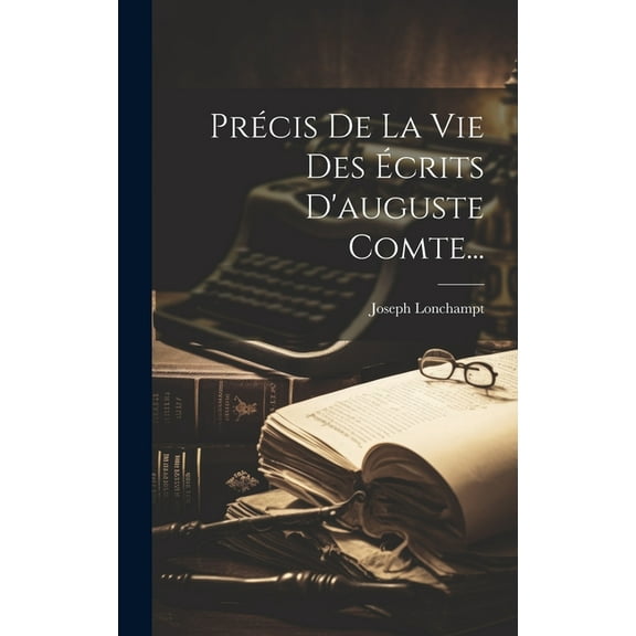 Précis De La Vie Des Écrits D'auguste Comte... (Hardcover)