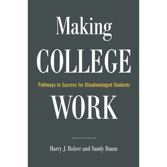 Making College Work : Pathways to Success for Disadvantaged Students (Paperback)