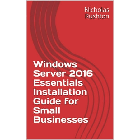 Windows Server 2016 Essentials Installation Guide for Small Businesses - (Best Cloud Server For Small Business)