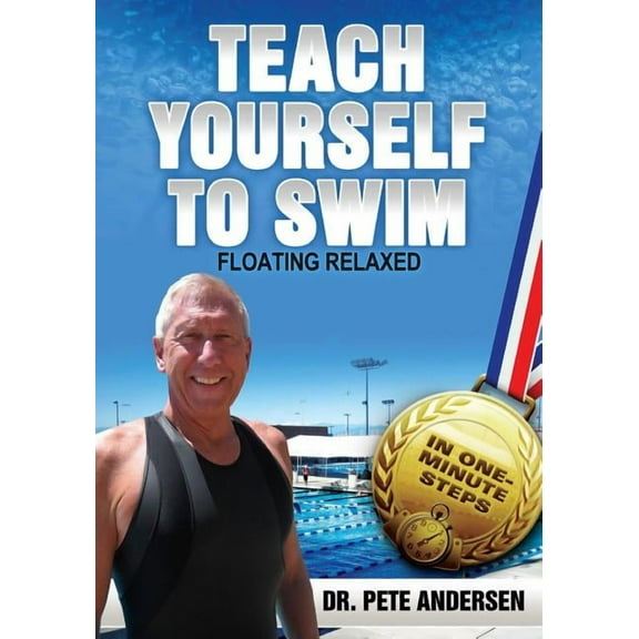 Teach Yourself to Swim Teach Yourself To Swim - Floating Relaxed: In One Minute Steps, Book 3, (Paperback)