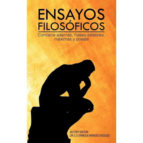 Ensayos Filosoficos: Contiene Ademas, Frases Celebres, Maximas y Poesia (Paperback)