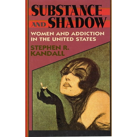 Substance and Shadow: Women and Addiction in the United States (Paperback)