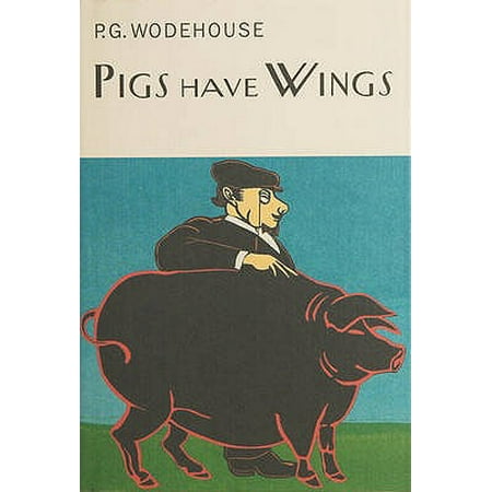 Pigs Have Wings. P.G. Wodehouse