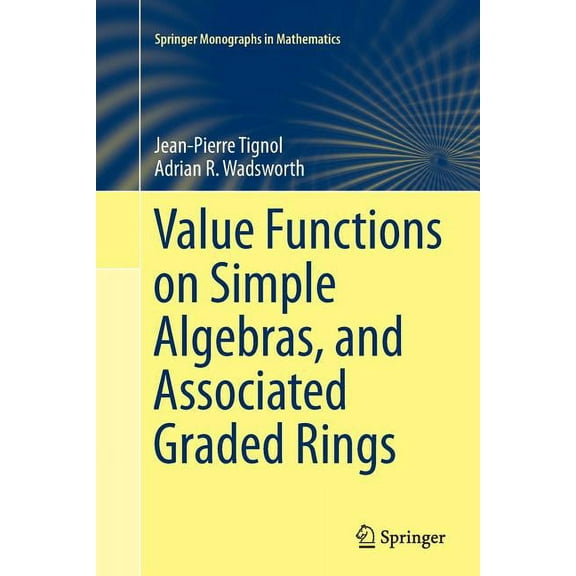 Springer Monographs in Mathematics Value Functions on Simple Algebras, and Associated Graded Rings, (Paperback)