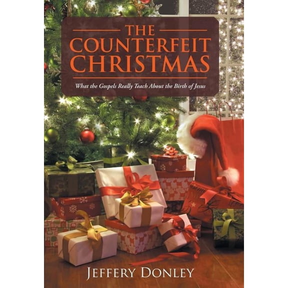 The Counterfeit Christmas : What the Gospels Really Teach About the Birth of Jesus (Hardcover)