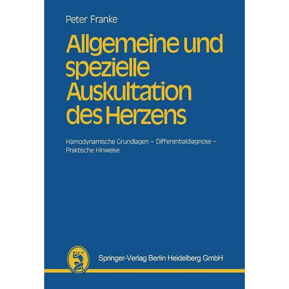 Allgemeine Und Spezielle Auskultation Des Herzens: Hämodynamische Grundlagen -- Differentialdiagnose -- Praktische Hinwe, (Paperback)