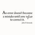 thumbnail image 2 of VWAQ An Error Doesn't Become A Mistake Until You Refuse To Correct It, John F. Kennedy Quotes Wall Decals - 3004 (30"W X 12.5"H), 2 of 2