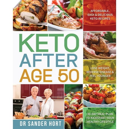 Keto After Age 50: Affordable, Easy & Delicious Keto Recipes - Lose Weight, Reverse Disease & Feel Younger - 30-Day Meal Plan to Kickstart Your Healthy Lifestyle