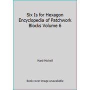 Six Is for Hexagon Encyclopedia of Patchwork Blocks Volume 6, Used [Paperback]