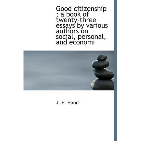 Good Citizenship; A Book of Twenty-Three Essays by Various Authors on Social, Personal, and Economi (Hardcover)