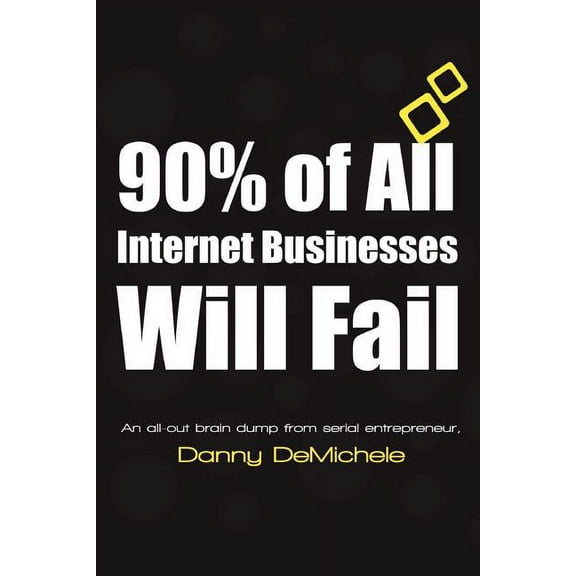 90% of All Internet Businesses Will Fail, (Paperback)