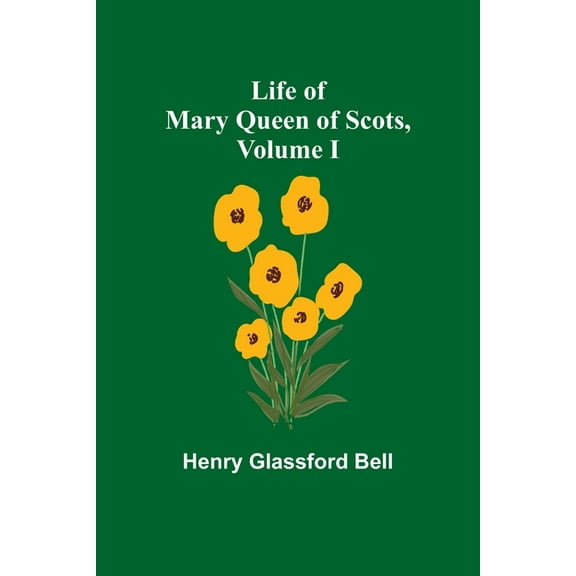 Life of Mary Queen of Scots, Volume I, (Paperback)