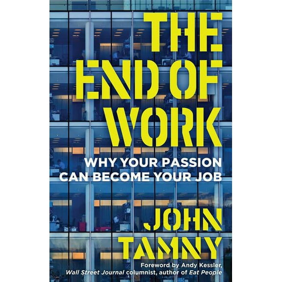 The End of Work : Why Your Passion Can Become Your Job (Hardcover)