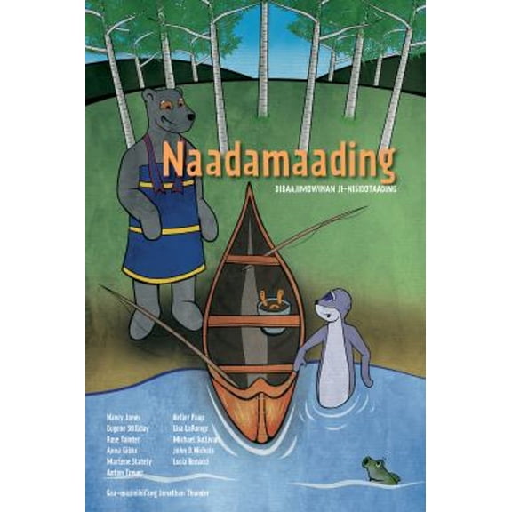 Pre-Owned Naadamaading: Dibaajimowinan Ji-Nisdotaading (Ojibwa Edition) (Paperback) 9781681342221