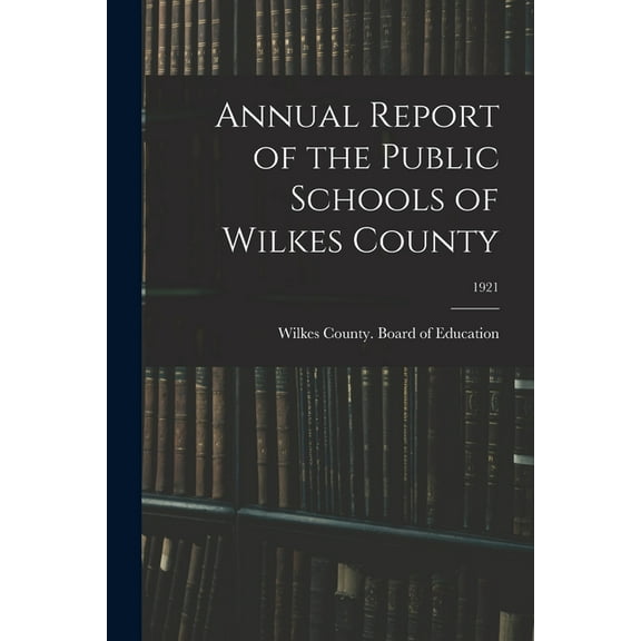 Annual Report of the Public Schools of Wilkes County; 1921, (Paperback)